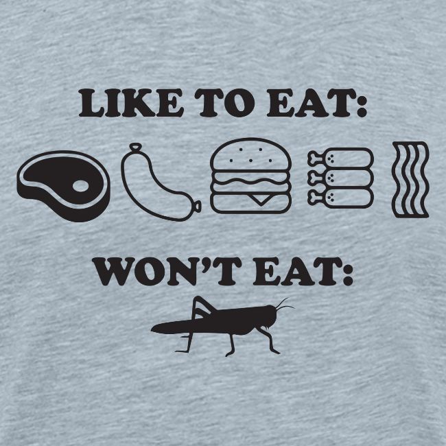 I Eat Meat I Do Not Eat Crickets