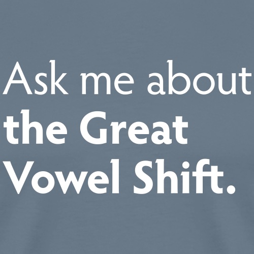 The Great Vowel Shift - Men's Premium T-Shirt
