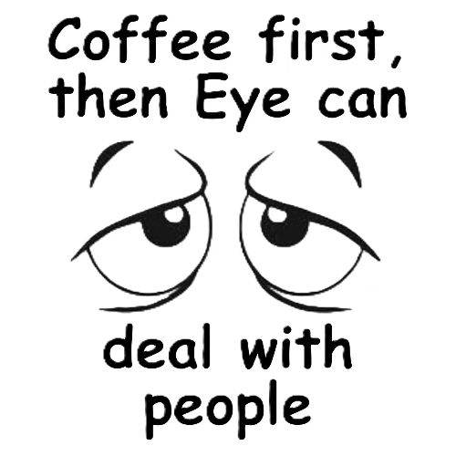 Coffee first then Eye can deal with people - Men's Premium T-Shirt