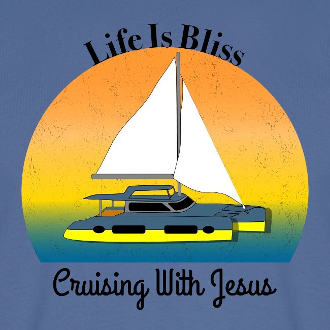 Life Is Bliss –Cruising With Jesus Sailboat Sunset