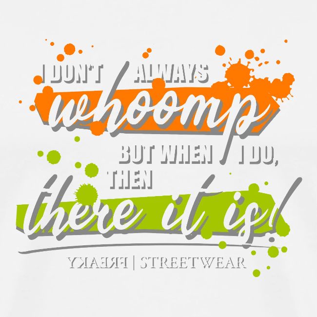 I don t always whoomp
