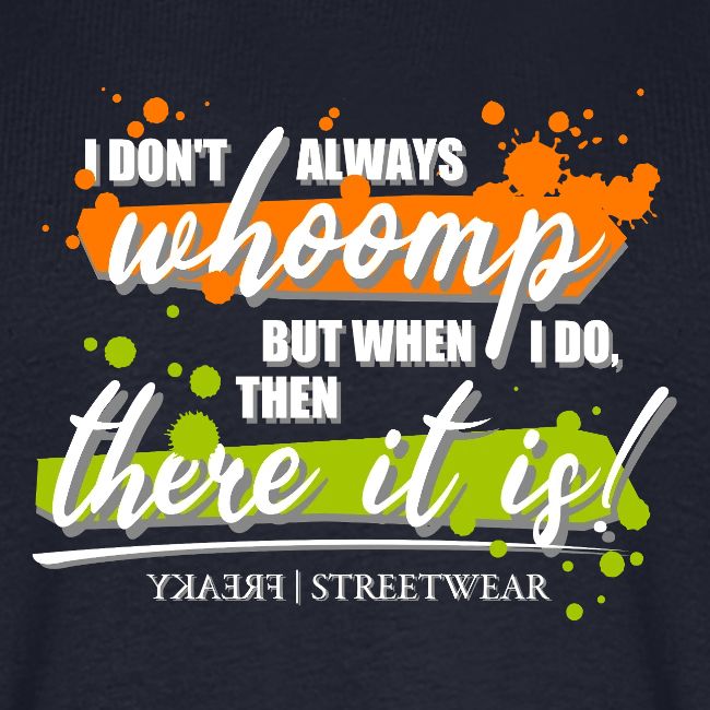 I don t always whoomp