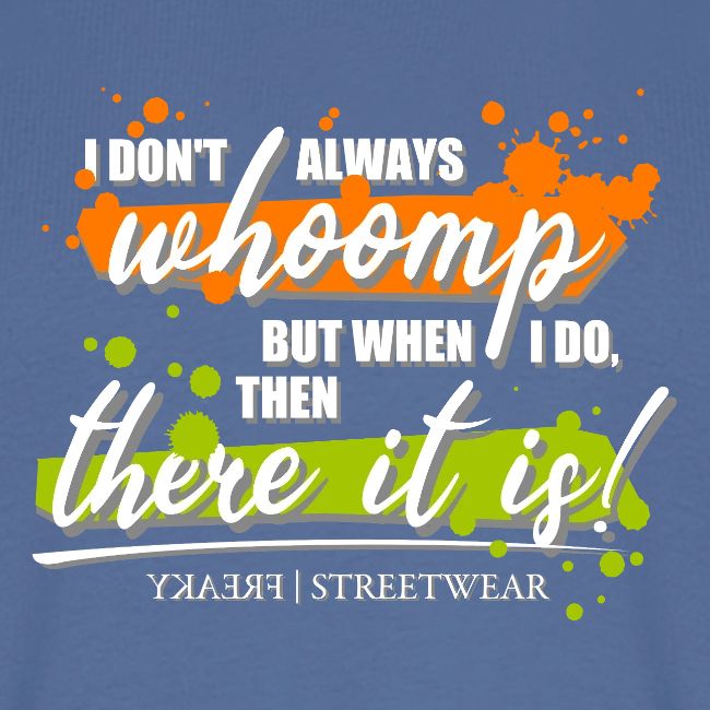 I don t always whoomp