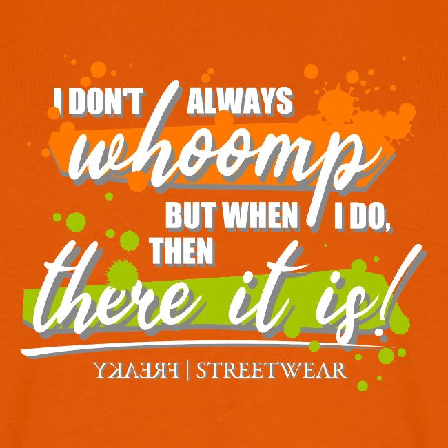 I don t always whoomp