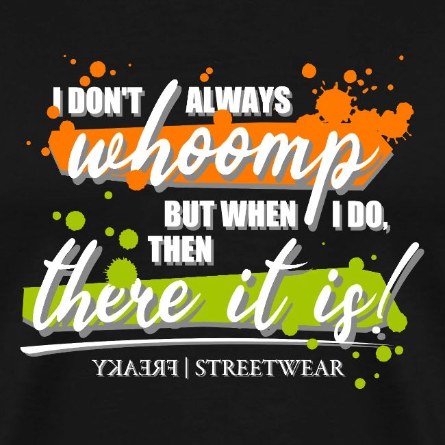 I don t always whoomp