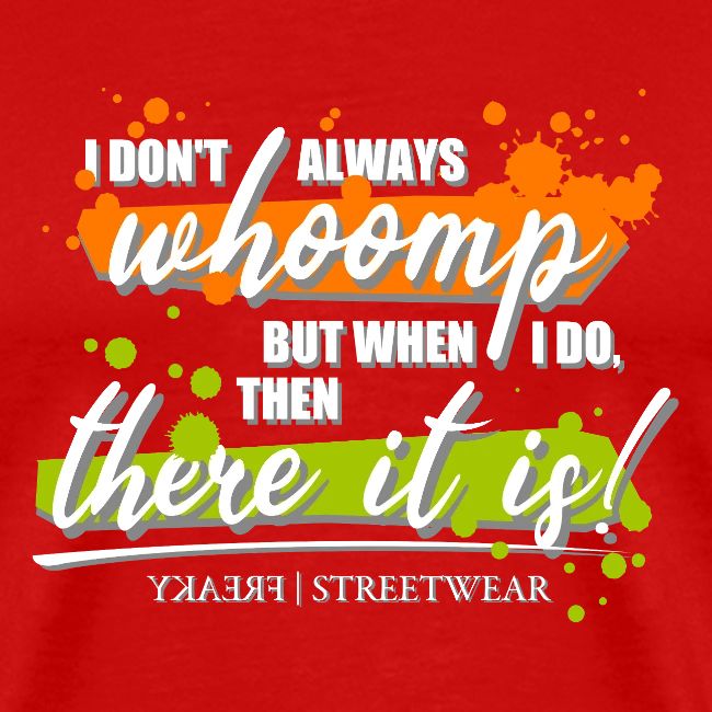 I don t always whoomp