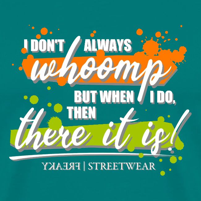 I don t always whoomp