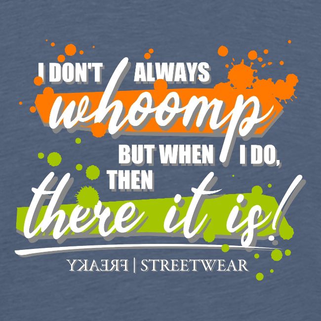I don t always whoomp