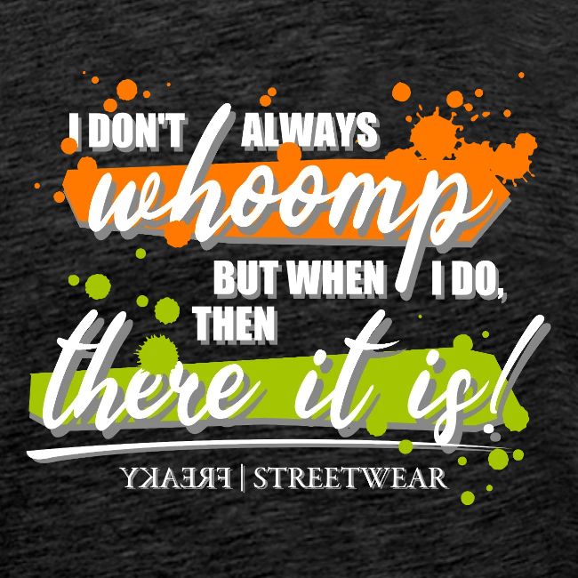I don t always whoomp