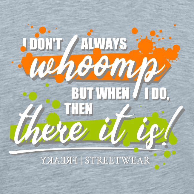 I don t always whoomp