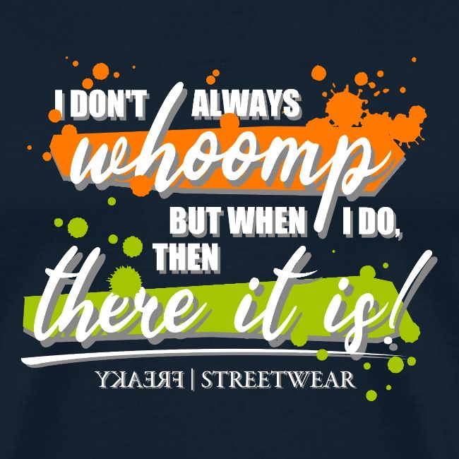 I don t always whoomp