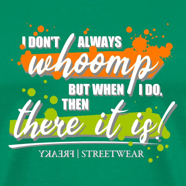 I don t always whoomp