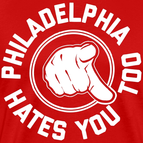 Philly Hates You Too - Men's Premium T-Shirt