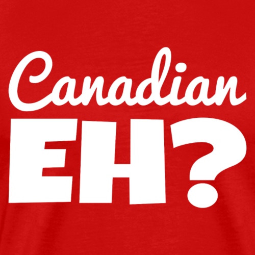 canadian eh - Men's Premium T-Shirt