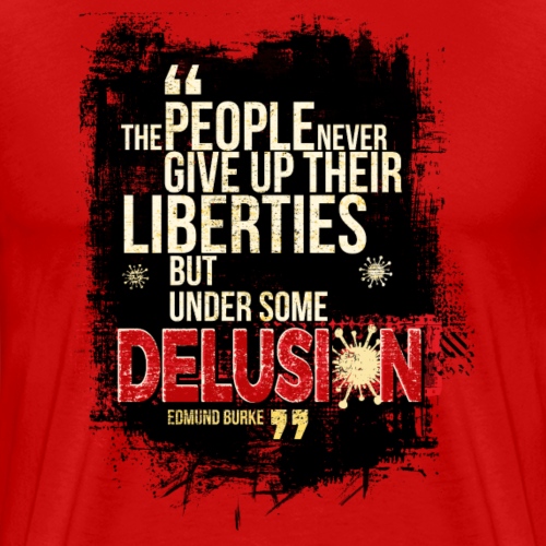 People give up liberties only under delusion - Men's Premium T-Shirt