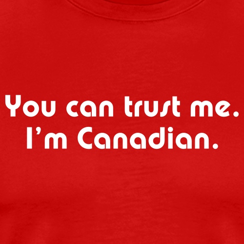 You can trust me I m Canadian - Men's Premium T-Shirt