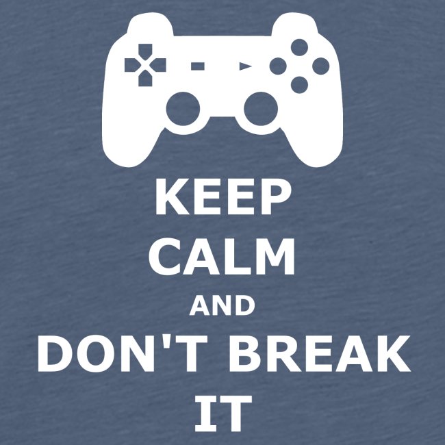 Keep Calm and don't break your game controller