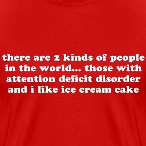 ADHD Two Kinds of People in the World quote funny - Men's Premium T-Shirt