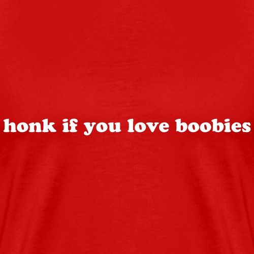 HONK IF YOU LOVE BOOBIES - Men's Premium T-Shirt