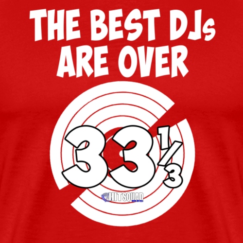 Best Dj Are Over 33 - Men's Premium T-Shirt