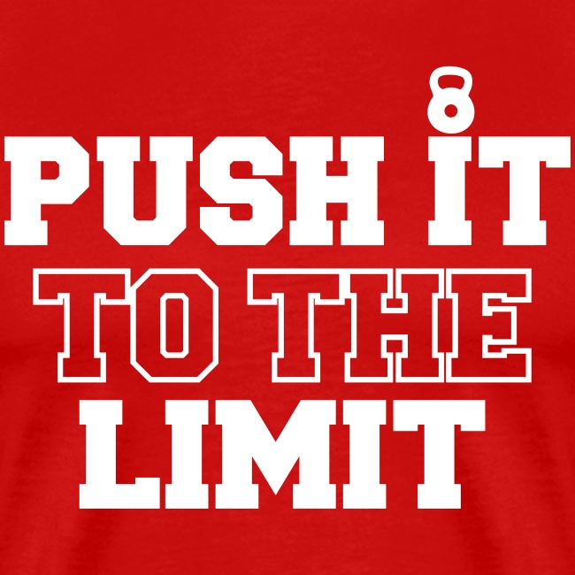 PUSH IT TO THE LIMIT