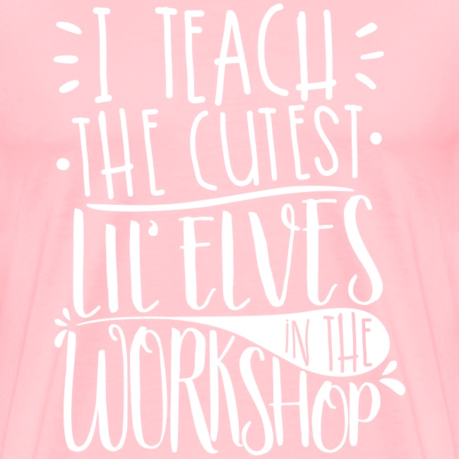 I Teach the Cutest Lil' Elves in the Workshop