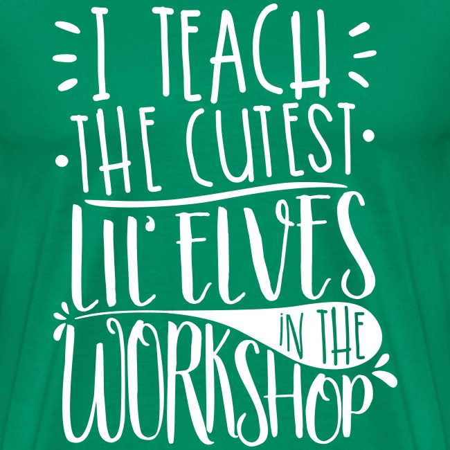 I Teach the Cutest Lil' Elves in the Workshop