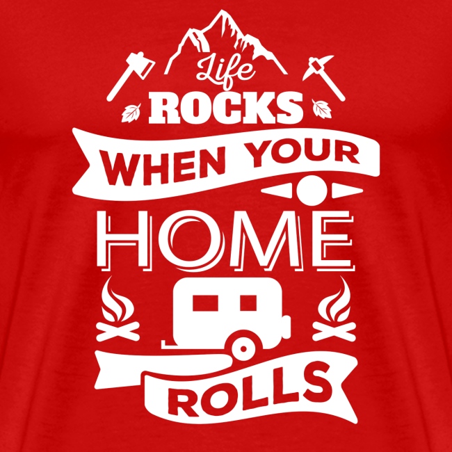 Life rocks when your home rolls - camping gift
