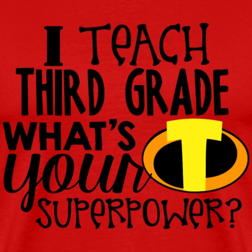 I Teach Third Grade What's Your Superpower Teacher - Men's Premium T-Shirt