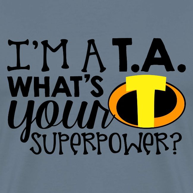 I'm a Teacher's Assistant What's Your Superpower