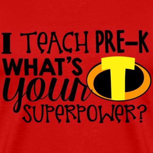 I Teach Pre-K What's Your Superpower Teacher - Men's Premium T-Shirt