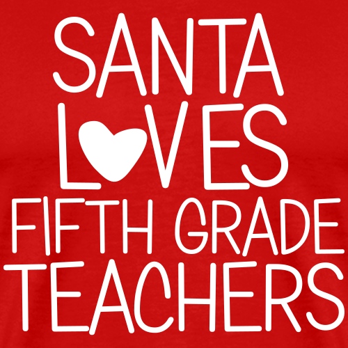Santa Loves Fifth Grade Teachers Christmas Tee - Men's Premium T-Shirt