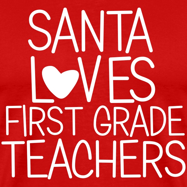 Santa Loves First Grade Teachers Christmas Tee