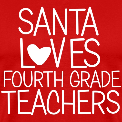 Santa Loves Fourth Grade Teachers Christmas Tee - Men's Premium T-Shirt