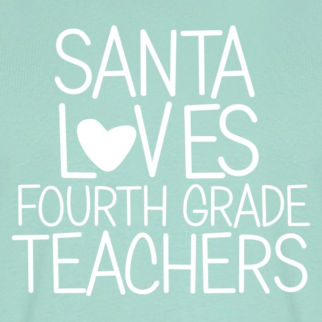 Santa Loves Fourth Grade Teachers Christmas Tee