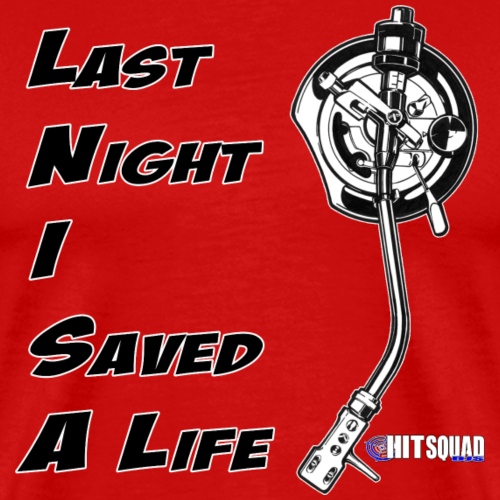 Last night I Saved A Life - Men's Premium T-Shirt