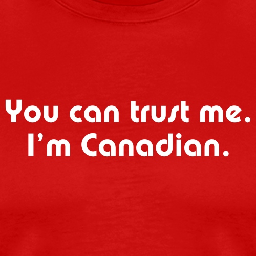 You can trust me I m Canadian - Men's Premium T-Shirt