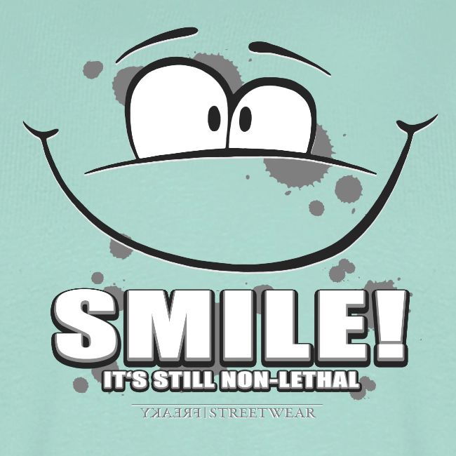 Smile - it's still non-lethal