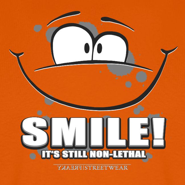 Smile - it's still non-lethal