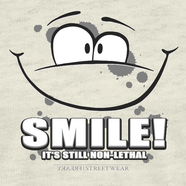Smile - it's still non-lethal