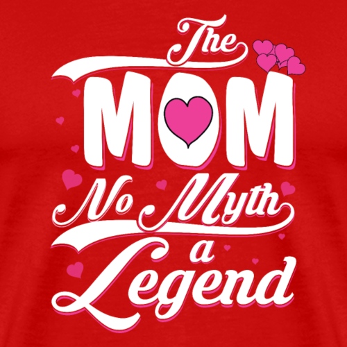 The Mom No myth A legend | Mom T-Shirt - Men's Premium T-Shirt