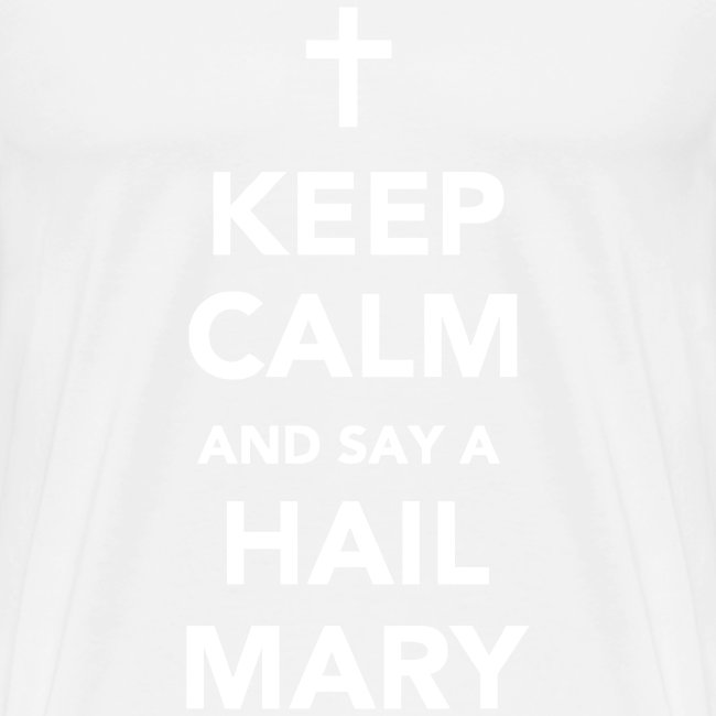 KEEP CALM AND SAY A HAIL MARY