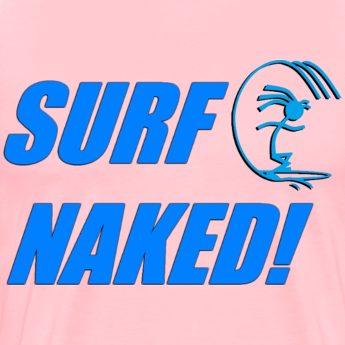 SURF NAKED! - Men's Premium T-Shirt