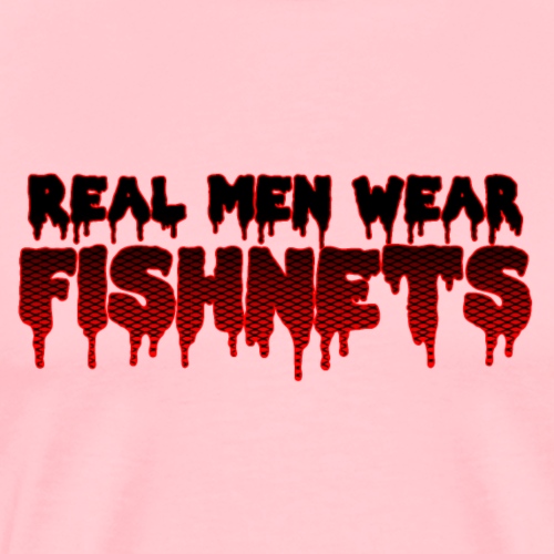 real men wear fishnets - Men's Premium T-Shirt