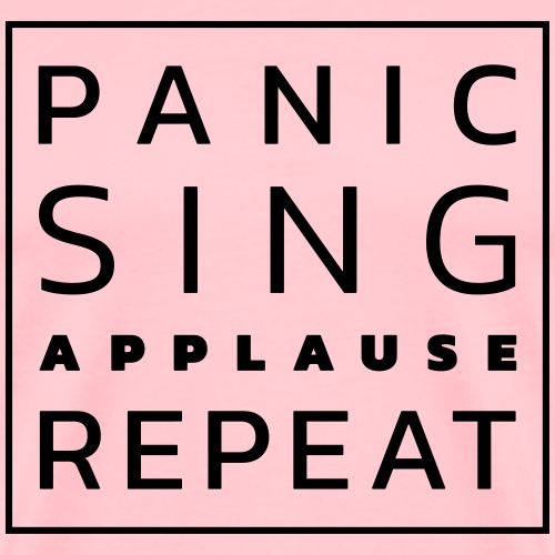 Panic – Sing – Applause – Repeat - Men's Premium T-Shirt