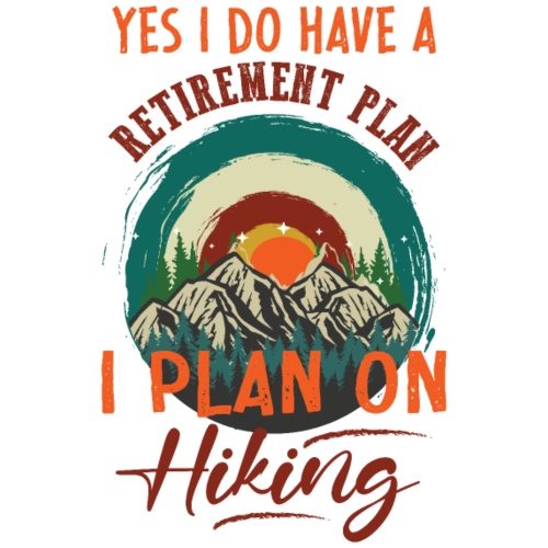 yes I do have a retirement plan I plan on hiking - Men's Premium T-Shirt