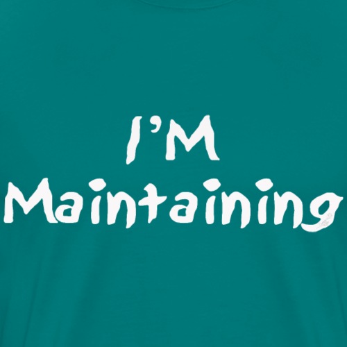 I m Maintaining (white) - Men's Premium T-Shirt