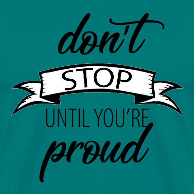 Don t stop until you're proud