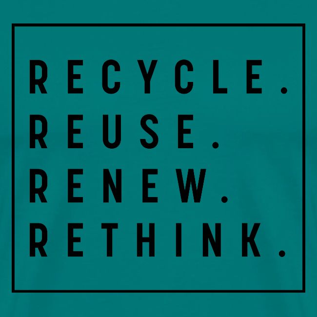 RECYCLE REUSE RENEW RETHINK