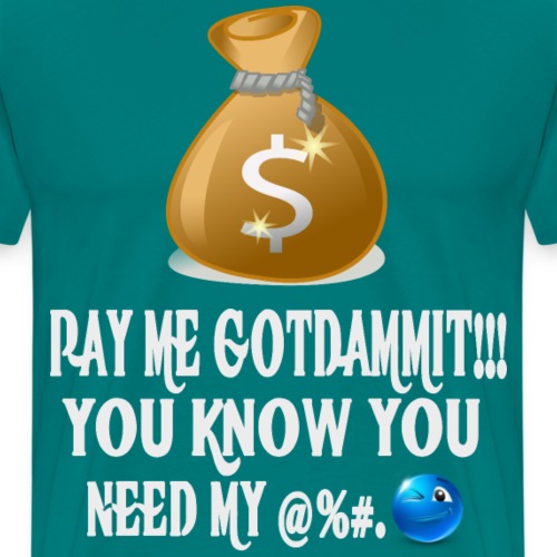 Pay Me Gotdammit!!! - Men's Premium T-Shirt